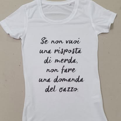 009 T-shirt "Se non vuoi una risposta di merda, non fare una domanda del cazzo"